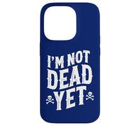 I'm Not Dead Yet Case for iPhone 14 Pro