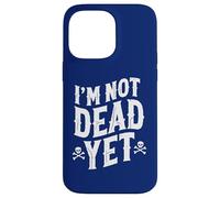 I'm Not Dead Yet Case for iPhone 14 Pro Max