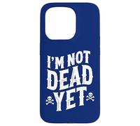 I'm Not Dead Yet Case for iPhone 15 Pro