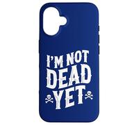 I'm Not Dead Yet Case for iPhone 16