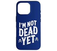 I'm Not Dead Yet Case for iPhone 16 Pro