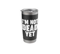 I'm Not Dead Yet Stainless Steel Insulated Tumbler