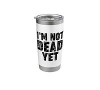 I'm Not Dead Yet Stainless Steel Insulated Tumbler