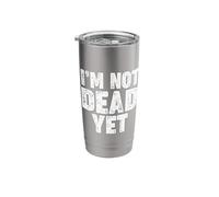 I'm Not Dead Yet Stainless Steel Insulated Tumbler