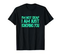 I'm Not Deaf I Am Just Ignoring You T-Shirt