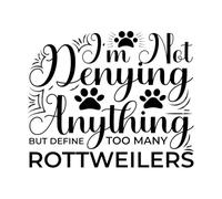I'm not denying Anything but Define Too Many Rottweilers Vinyl Wall Decals 41x49.7cm Equipped with Transfer Film kit Black
