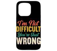 I'm Not Difficult You're Just Wrong Funny Sarcastic Retro Case for iPhone 15 Pro