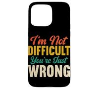 I'm Not Difficult You're Just Wrong Funny Sarcastic Retro Case for iPhone 15 Pro Max