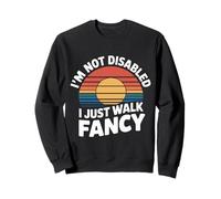 I'm Not Disabled I Just Walk Fancy Mobility Awareness |- Sweatshirt