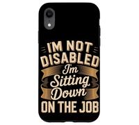 I'm Not Disabled I'm Sitting Down On The Job Wheelchair User Case for iPhone XR