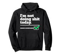 I'm Not Doing Shit Today. Mission Accomplished. Sarcastic Pullover Hoodie