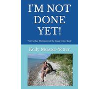 I'm Not Done Yet!: The Further Adventures of the Crazy Critter Lady