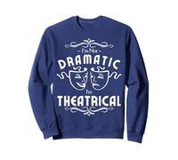 I'm Not Dramatic I'm Theatrical - Funny Drama Sweatshirt