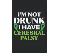 I'm Not Drunk I Have Cerebral Palsy Journal Notebook: Cerebral Palsy Journal Notebook 6x9 inches 120 pages. Perfect gift Cerebral Palsy Awareness.