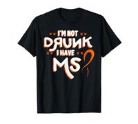 I'm Not Drunk I Have MS Multiple Sclerosis T-Shirt