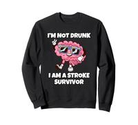 I'm Not Drunk I'm A Stroke Survivor Sweatshirt