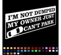 I'm Not Dumped Owner Can't Park Funny Car Sticker Vinyl Decal 200mm