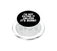 I'm Not Eating It Unless It's Burnt -Fun Saying Novelty Food PopSockets PopGrip for MagSafe