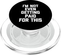 I'm Not Even Getting Paid For This - Funny Saying Sarcastic PopSockets PopGrip for MagSafe