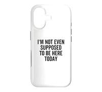 I'm Not Even Supposed To Be Here Today Funny Quote Saying Case for iPhone 17