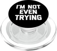 I'm Not Even Trying - Fun Saying Sarcastic Cute Cool Novelty PopSockets PopGrip for MagSafe
