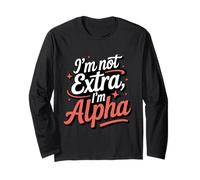I'm Not Extra I'm Alpha Strong Confident Powerful Alpha Girl Long Sleeve T-Shirt