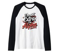I'm Not Extra I'm Alpha Strong Confident Powerful Alpha Girl Raglan Baseball Tee