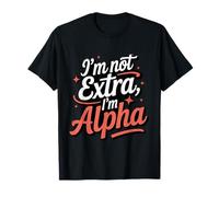 I'm Not Extra I'm Alpha Strong Confident Powerful Alpha Girl T-Shirt