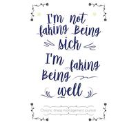 I'm not faking being sick! chronic illness management journal: Invisible diseases disabilities illnesses diary, A Daily Mood, Pain, Symptoms, Food.. ... journal, Chronic Pain illness fatigue journal