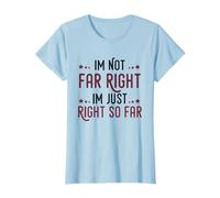 Im Not Far Right Im Just Right So Far Republican T-Shirt