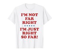 I'm Not Far Right Right So Far Conservative Political Humor T-Shirt