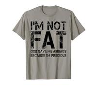 Im Not Fat God Gave Me Airbags Because Im Precious T-Shirt T-Shirt