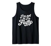 I'm not Fat I am Fluffy Tank Top