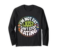 I'm Not Fat I Just Can't Stop Eating Food Enjoy - Long Sleeve T-Shirt