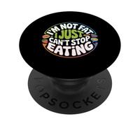 I'm Not Fat I Just Can't Stop Eating Food Enjoy - PopSockets Adhesive PopGrip