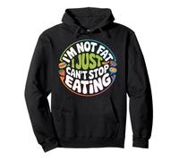 I'm Not Fat I Just Can't Stop Eating Food Enjoy - Pullover Hoodie