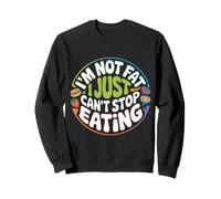 I'm Not Fat I Just Can't Stop Eating Food Enjoy - Sweatshirt
