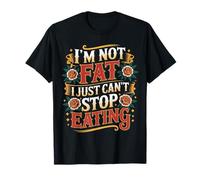 I'm Not Fat I Just Can't Stop Eating Food Enjoy - T-Shirt