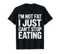 I'm Not Fat I Just Can't Stop Eating Food Enjoy - T-Shirt
