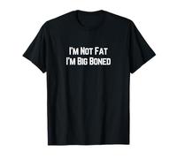 I'm Not Fat I'm Big Boned T-Shirt