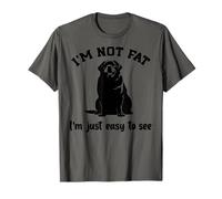 I'm not Fat. Im just Easy to See Funny Labrador T-Shirt