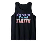 I'm Not Fat I'm Just Fluffy Funny Quote Tank Top