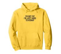 I'm Not Fat, I'm Just Hard to Kidnap Funny Pullover Hoodie