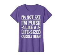 I'm Not Fat I'm Plush Like A Life-Sized Cuddly Bear - Funny T-Shirt