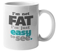 I'm Not Fat Just Easy to See Coffee & Tea Mug for Large Men & Women