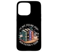 I'm Not Feeling Very Non-Fiction-y Today Case for iPhone 15 Pro Max