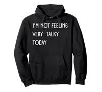 I'M NOT FEELING VERY TALKY TODAY funny Sarcastic Saying Pullover Hoodie