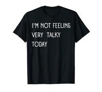 I'M NOT FEELING VERY TALKY TODAY funny Sarcastic Saying T-Shirt