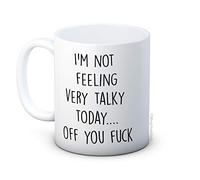 I'm Not Feeling Very Talky Today ... Off You F*ck - Funny Ceramic Coffee Mug