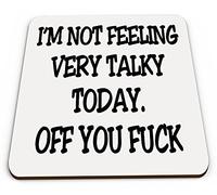 I'm Not Feeling Very Talky Today. Off You F*CK Novelty Mug Coaster